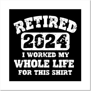 Retired 2024 T-shirt - I worked my whole life for this shirt Posters and Art